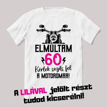 Elmúltam X, segíts fel a motoromra. Feliratos fehér póló.
