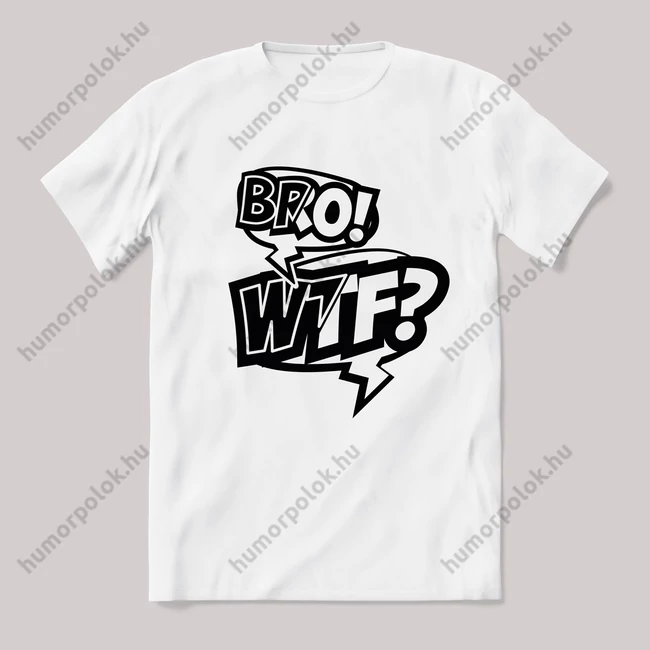 WTF Bro? feliratos fehér póló 