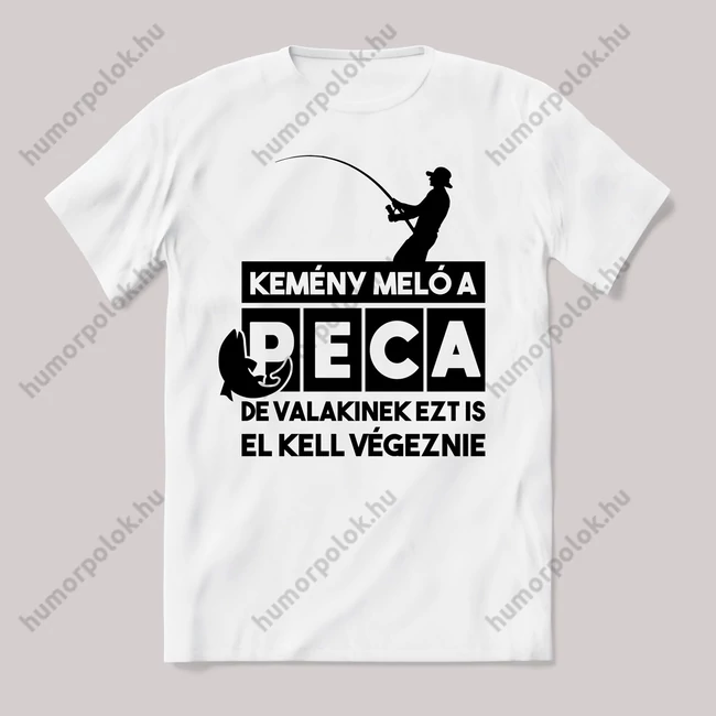 Kemény meló a peca! Fehér póló.