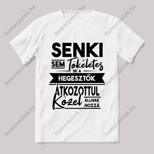 Senki sem tökéletes, hegesztős fehér póló