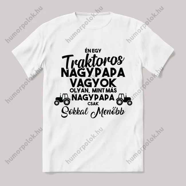 Én egy traktoros nagypapa vagyok fehér póló.