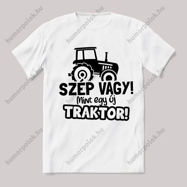 Szép vagy mint egy új traktor! fehér póló