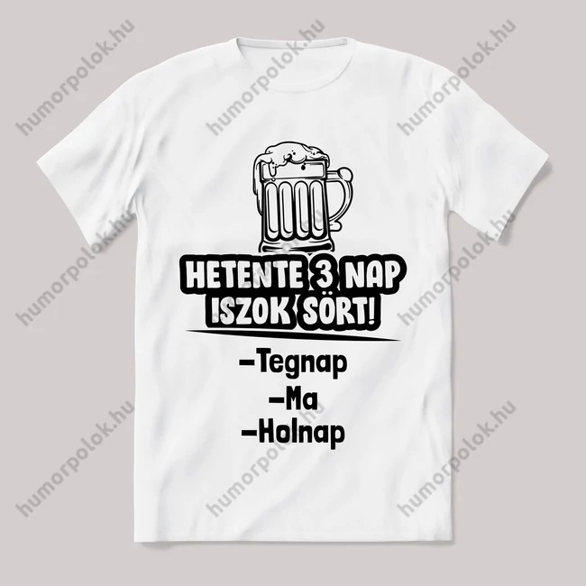 Hetente három nap iszok sört fehér póló.