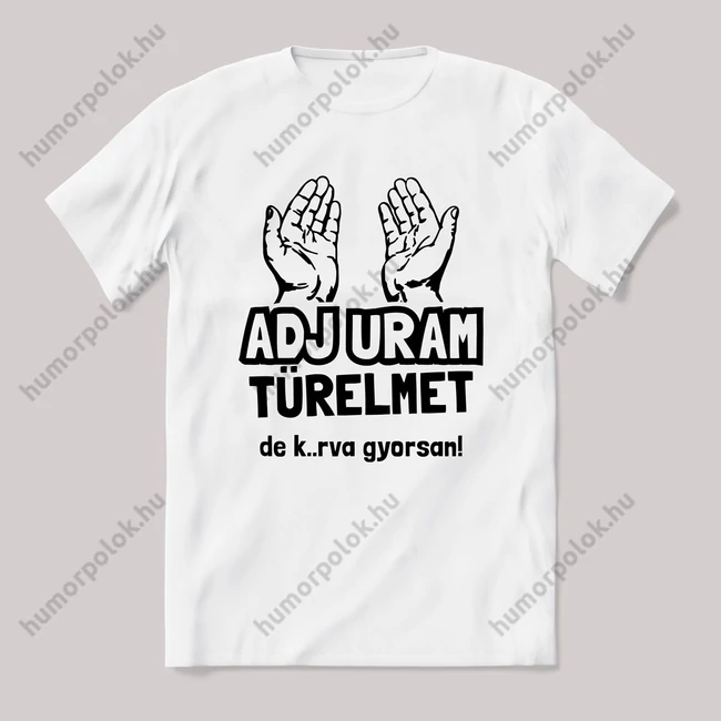 Adj türelmet fehér póló