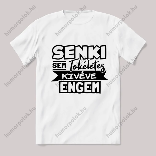 Senki sem tökéletes, kivéve engem! fehér póló