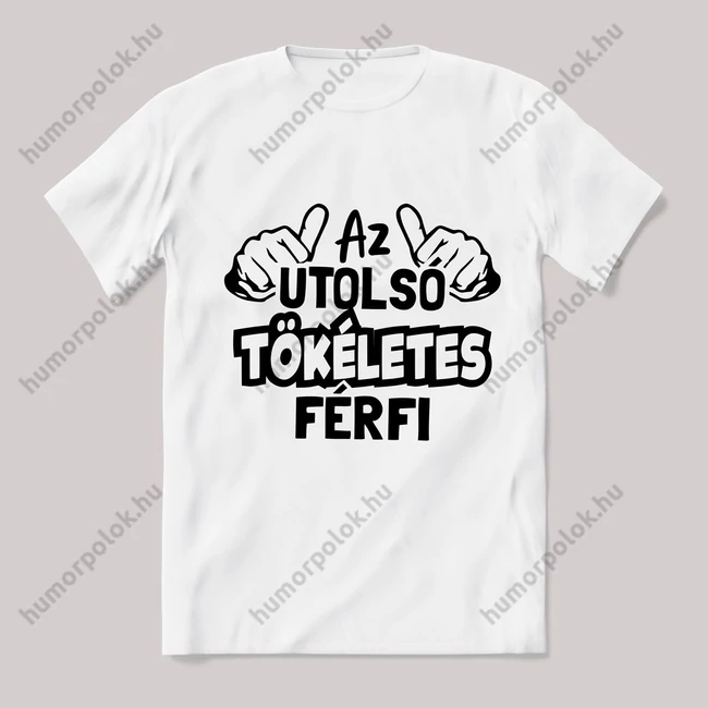 Az utolsó tökéletes férfi! fehér póló