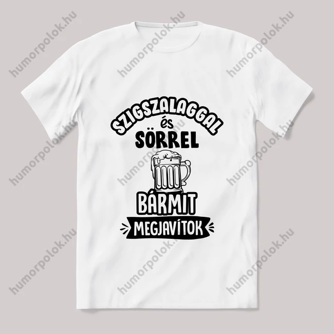 Szigszalaggal és sörrel bármit javítok! fehér póló