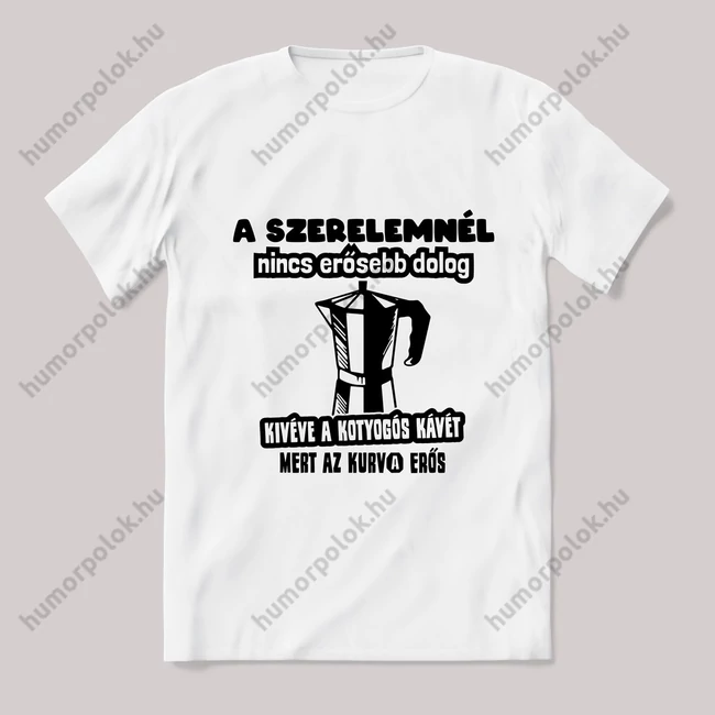 A szerelemnél nincs erősebb! fehér póló