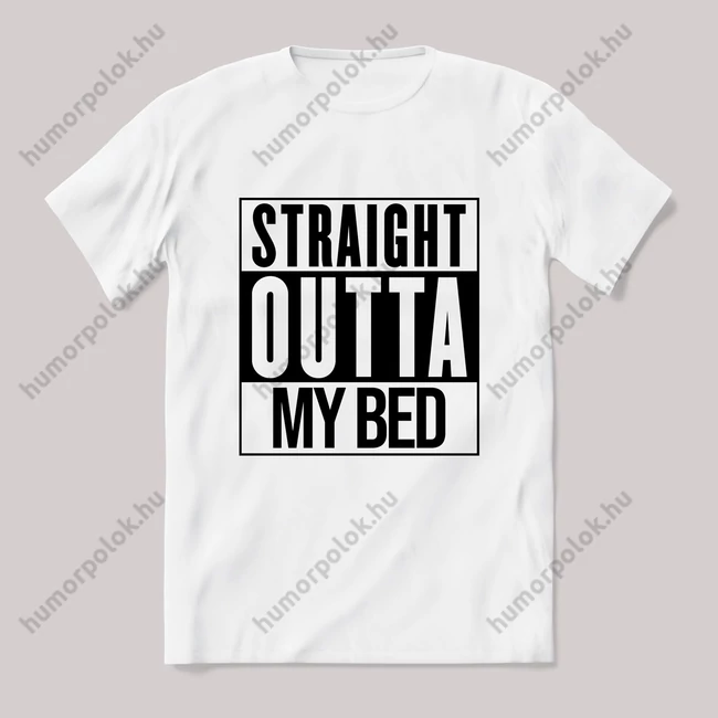 Straight outta My Bed! fehér póló