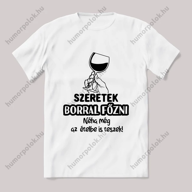 Szeretek borral főzni. fehér póló
