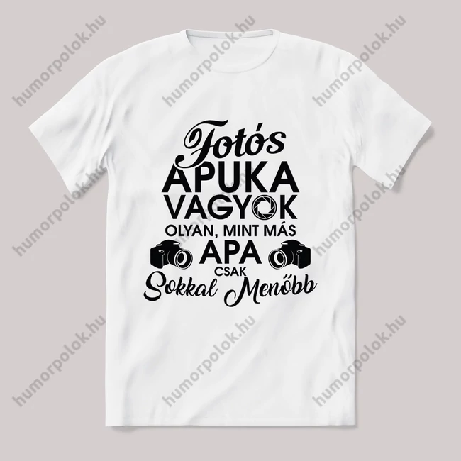 Fotós apuka vagyok, olyan mint egy normál apa csak sokkal menőbb. Fehér feliratos vicces póló.