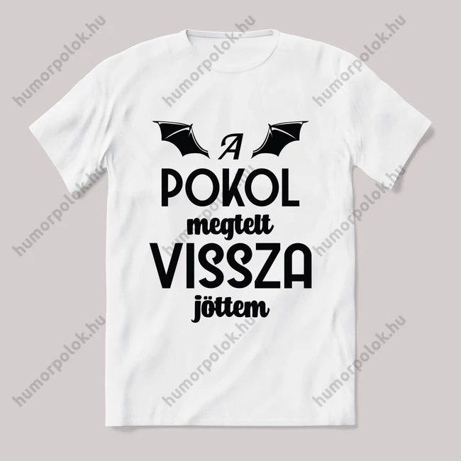 A pokol megtelt vissza jöttem. Fehér feliratos vicces póló.