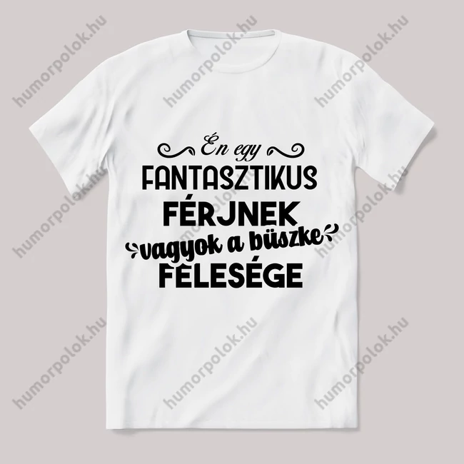 Én egy fantasztikus férjnek vagyok a büszke felesége. Fehér feliratos vicces póló.