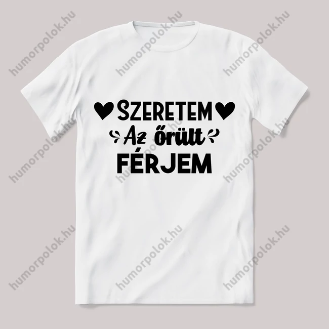 Szeretem az őrült férjem. Fehér feliratos vicces póló.