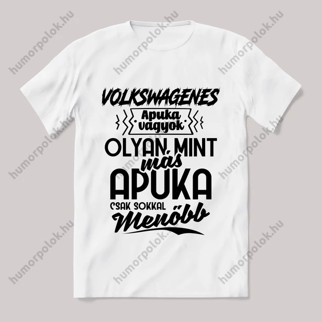 Én egy volkswagenes apuka vagyok menőbb mint más apuka. Fehér feliratos vicces póló.
