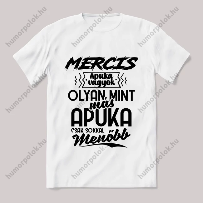 Én egy Mercis apuka vagyok menőbb mint más apuka. Fehér feliratos vicces póló.
