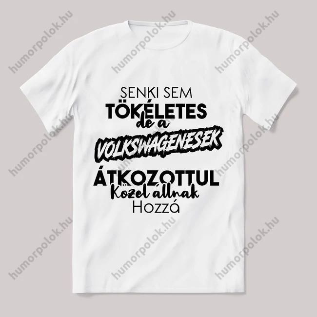 Senki sem tökélets, volkswagenesek. Fehér feliratos vicces póló.