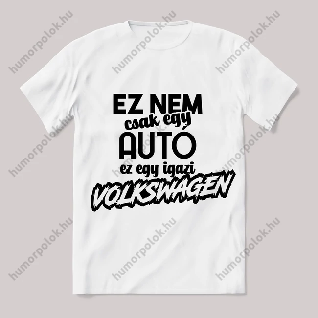 Ez nem csak autó, ez volkswagen. Fehér feliratos vicces póló.