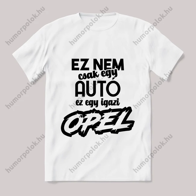 Ez nem csak autó, ez opel. Fehér feliratos vicces póló.