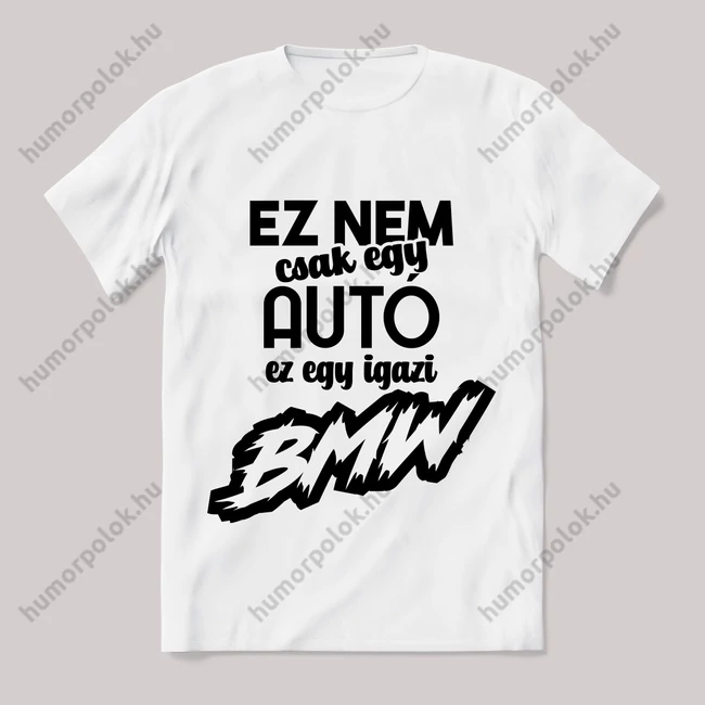 Ez nem csak autó, ez BMW. Fehér feliratos vicces póló.