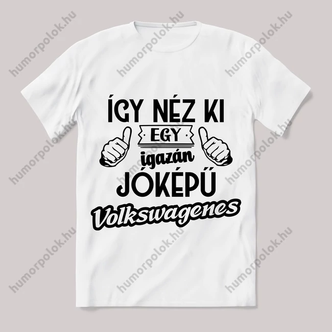 Így néz ki egy jóképű volkswagenes. Fehér feliratos vicces póló.