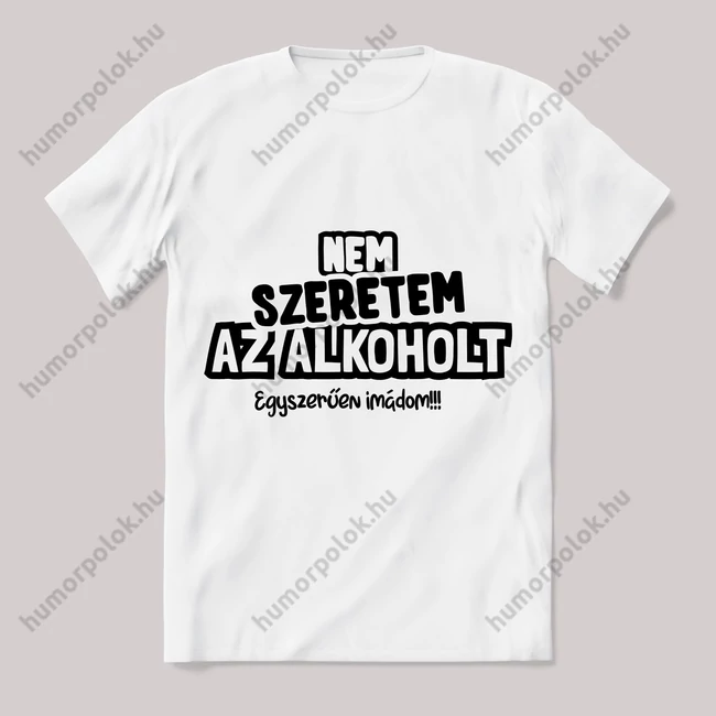 Nem szeretem az alkoholt. Fehér póló