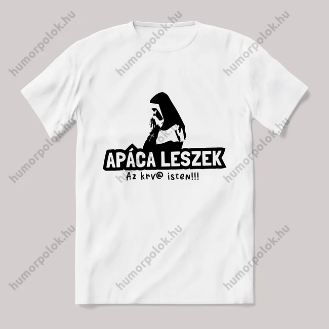Apáca leszek fehér póló.