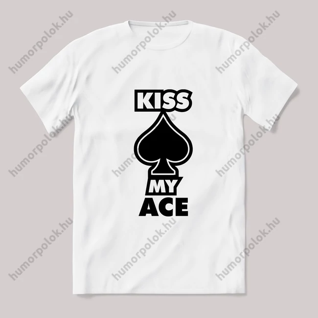 Kiss my ace. fehér póló.