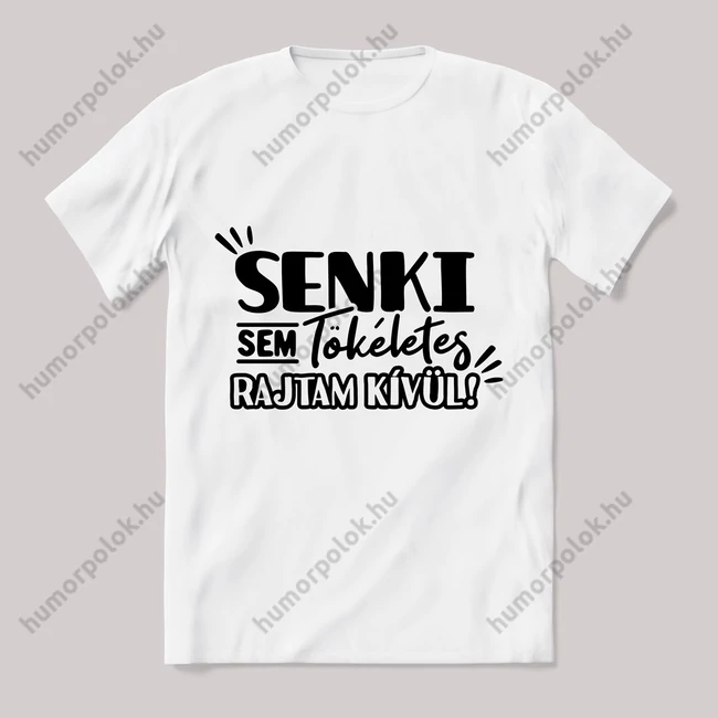 Senki sem tökéletes rajtam kívül fehér póló.