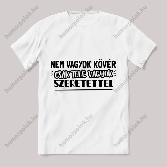 Nem vagyok kövér, tele vagyok szeretettel. fehér póló.