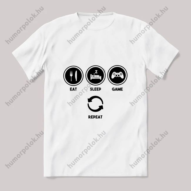 Eat sleep game repeat gamer fehér póló.