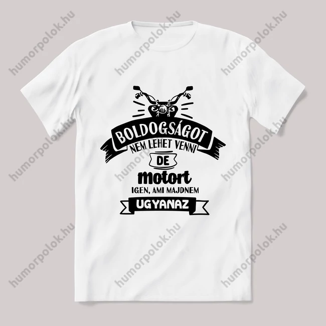 Boldogságot nem lehet venni motoros fehér póló