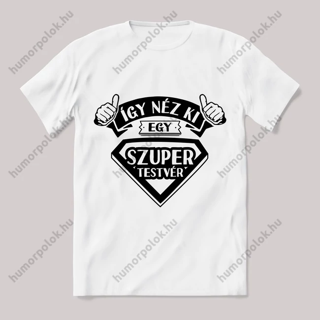 Így néz ki egy szuper tesó. fehér póló