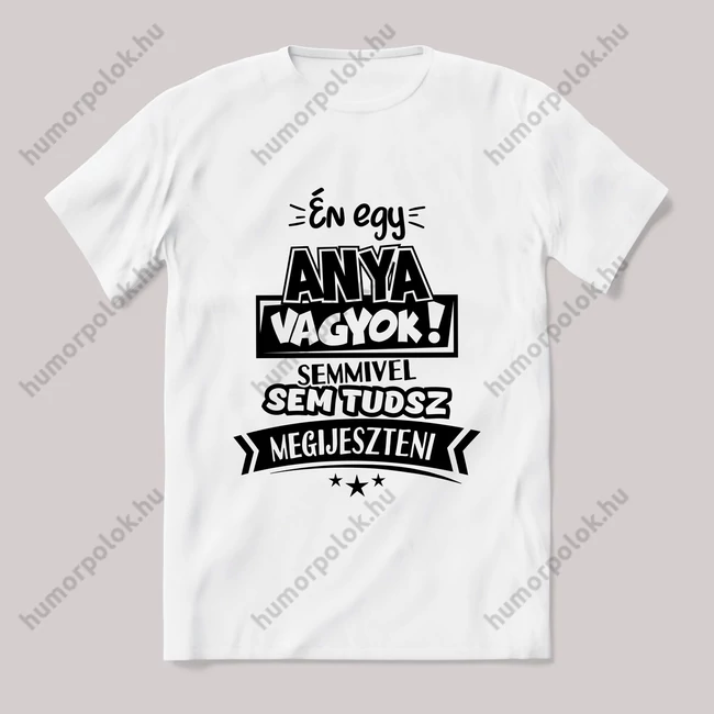 Én egy anya vagyok, nem tudsz megijeszteni. fehér póló