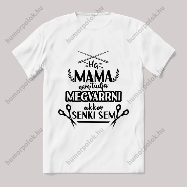 Ha mama nem tudja megvarrni senki sem. fehér póló