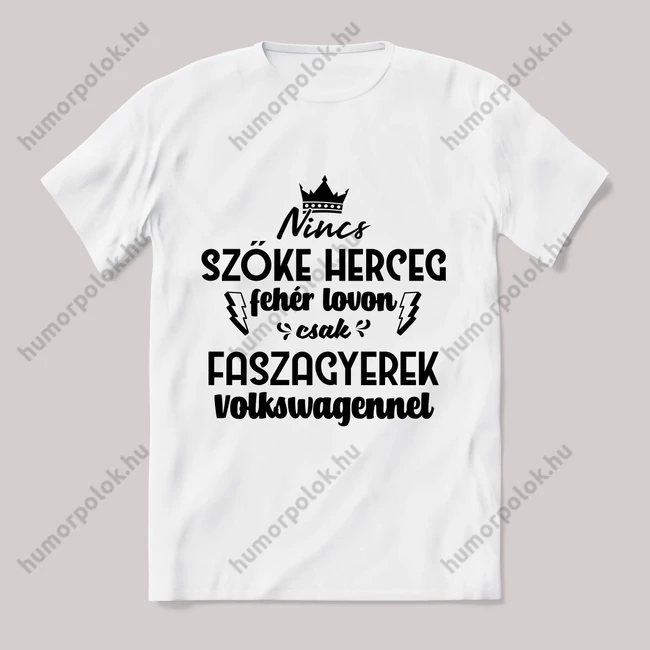 Nincs szőke herceg fehér lovon. Volkswagenes Fehér feliratos vicces póló.