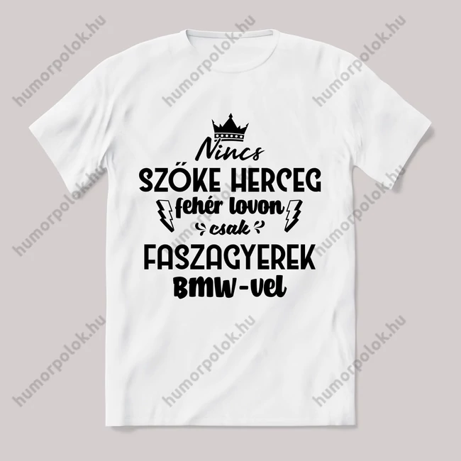 Nincs szőke herceg fehér lovon. BMW-s Fehér feliratos vicces póló.