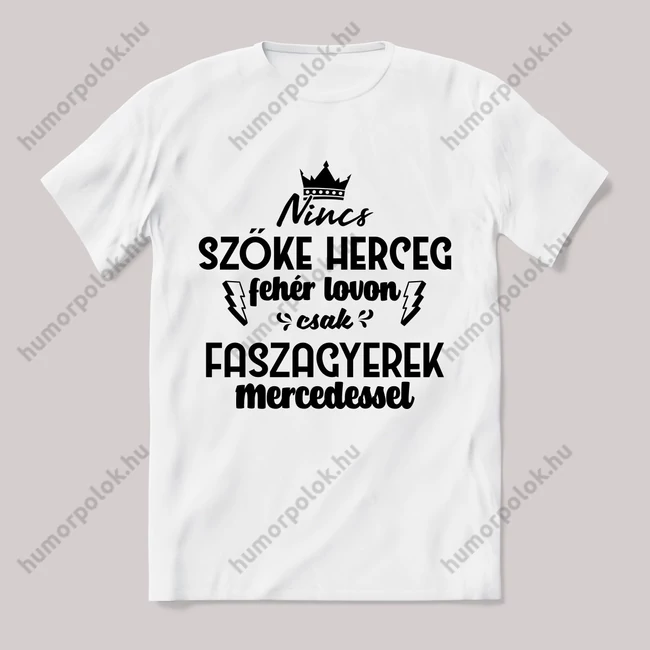 Nincs szőke herceg fehér lovon. Mercedeses Fehér feliratos vicces póló.