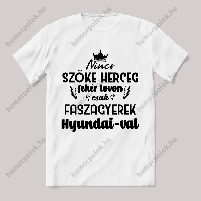Nincs szőke herceg fehér lovon. Hyundai-os Fehér feliratos vicces póló.