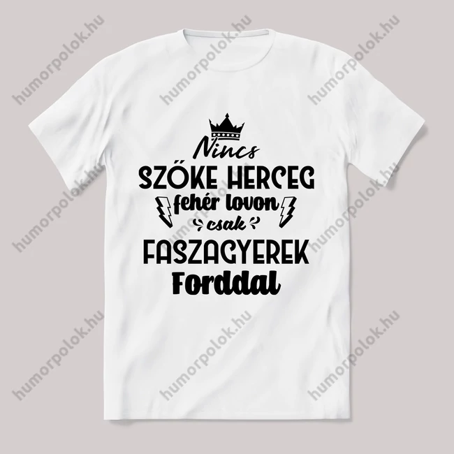 Nincs szőke herceg fehér lovon. Fordos Fehér feliratos vicces póló.