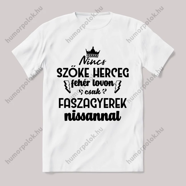 Nincs szőke herceg fehér lovon. Nissanos Fehér feliratos vicces póló.