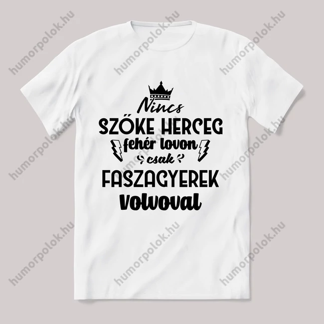 Nincs szőke herceg fehér lovon. Volvos Fehér feliratos vicces póló.
