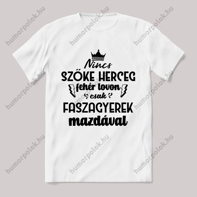 Nincs szőke herceg fehér lovon. Mazdás Fehér feliratos vicces póló.