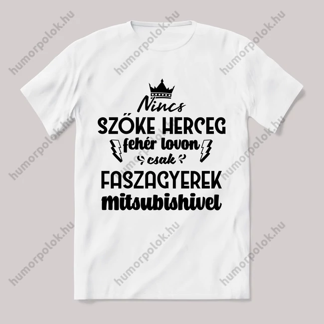 Nincs szőke herceg fehér lovon. Mitsubishis Fehér feliratos vicces póló.