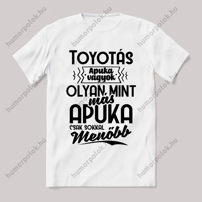 Én egy toyotás apuka vagyok. Fehér feliratos vicces póló.