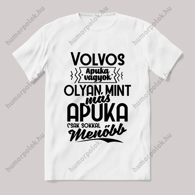 Én egy volvos apuka vagyok. Fehér feliratos vicces póló.