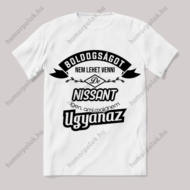 Boldogságot nem lehet venni, de nissant igen. Fehér feliratos vicces póló.
