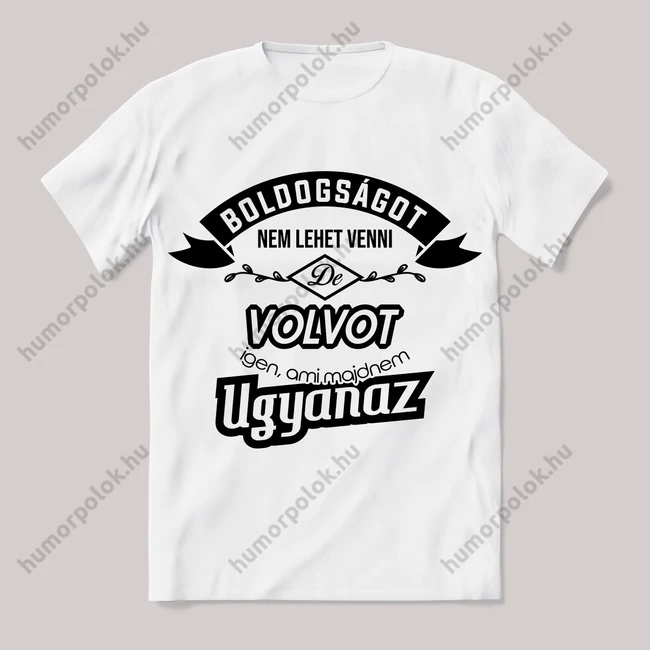 Boldogságot nem lehet venni, de volvot igen. Fehér feliratos vicces póló.