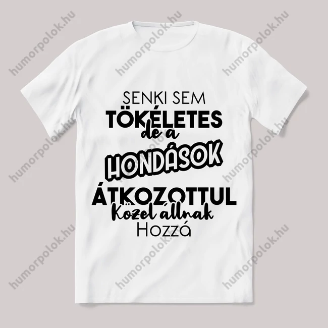 Senki sem tökéletes de a hondások.... Fehér feliratos vicces póló.