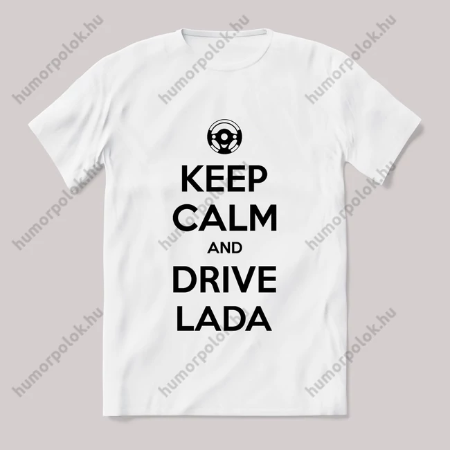 Keep calm, and drive lada! Fehér feliratos vicces póló.